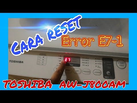 Cara Reset Error E7-1 mesin basuh TOSHIBA AW- J800AM || How to reset error E7-1
