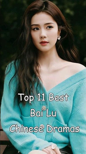 Top 11 Best Bai Lu Chinese Dramas #dramalist #odyssey #cdrama #chinesedrama #cdrama #bailu