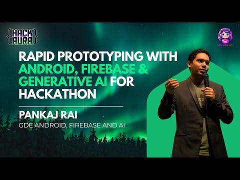 RAPID PROTOTYPING WITH ANDROID, FIREBASE & GENERATIVE AI FOR HACKATHON