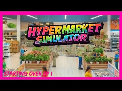 Building a Retail Empire | HYPERMARKET SIMULATOR - Starting Over | EP 1