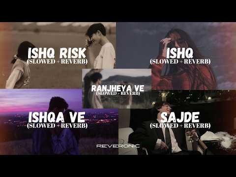 Ishq Risk ❤️‍🔥 | Sajde | (Slowed + Reverb) | Heart Touching Mix • Songs | Reverbic Flow