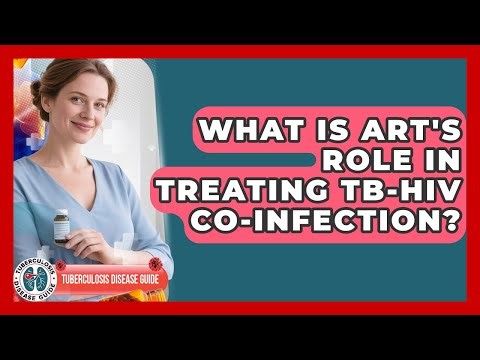 What Is ART's Role In Treating TB-HIV Co-infection? - Tuberculosis Disease Guide