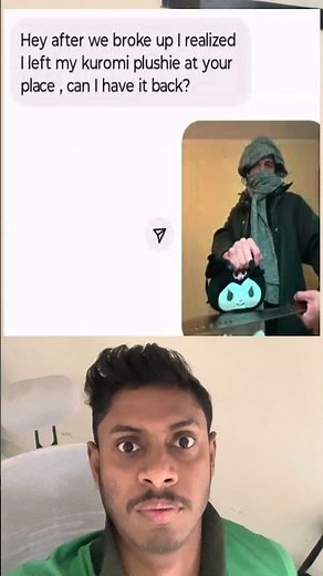 Hey after we broke up I realized I left my kuromi plushie at your place, can I have it back