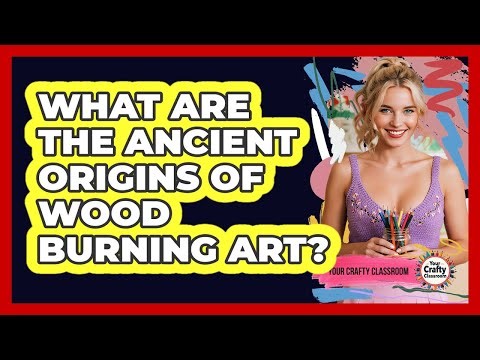 What Are The Ancient Origins Of Wood Burning Art? - Your Crafty Classroom
