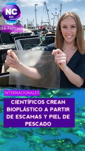 CIENTÍFICOS CREAN BIOPLÁSTICO A PARTIR DE ESCAMAS Y PIEL DE PESCADO​