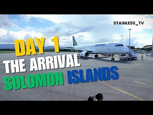 SOLOMON ISLANDS DAY 1 - THE ARRIVAL | SERIES 1 OF 6 | STAINLESS_TV