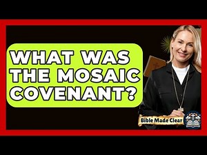 What Was The Mosaic Covenant? - BibleMadeClear.com