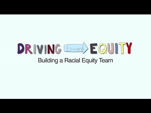 Driving Toward Equity - Building a Racial Equity Team