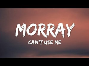 Morray - Can't Use Me (Lyrics)