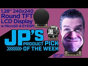 JP’s Product Pick of the Week 4/8/25 RECAP 1.28" 240x240 Round TFT LCD Display w MicroSD + EYESPI