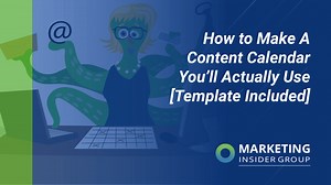 How to Make a Content Calendar You’ll Actually Use [Templates Included] - Marketing Insider Group
