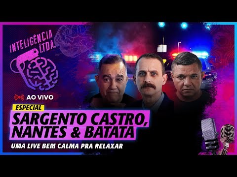 SARGENTO CASTRO, NANTES E BATATA - Inteligência Ltda. Podcast #1719