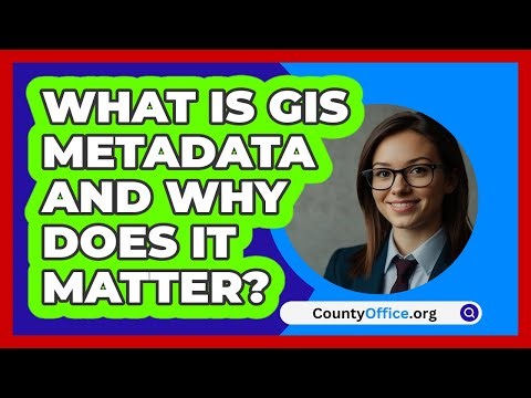 What Is GIS Metadata And Why Does It Matter? - CountyOffice.org