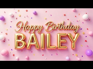 Happy Birthday BAILEY! 🎉🎂 A Special Unique Birthday Song Made Just For You! #birthdaysongwithname