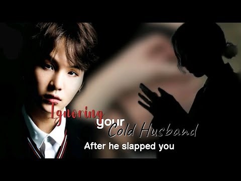 Bts ff yoongi/Ignoring your cold husband after he slapped you/read description/