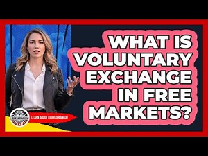 What Is Voluntary Exchange In Free Markets?