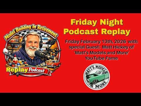 Model Building in Retirement Podcast 2/13/26 with Guest: Matt Hickey of Matt's Models and More