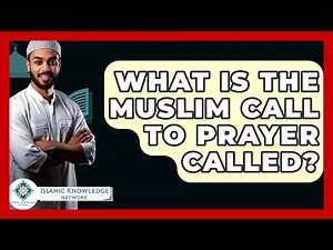 What Is The Muslim Call To Prayer Called? - Islamic Knowledge Network