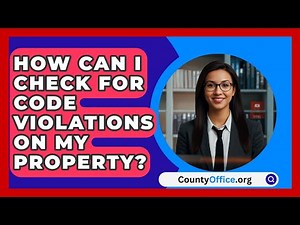 How Can I Check For Code Violations On My Property? - CountyOffice.org