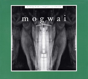 Mogwai - Kicking A Dead Pig / Fear Satan Remixes