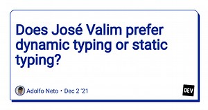 Does José Valim prefer dynamic typing or static typing?