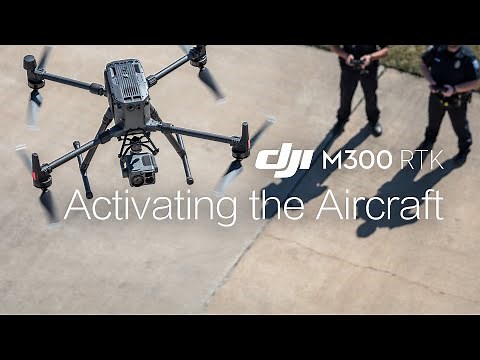 Matrice 300 RTK | How to Activate the Aircraft