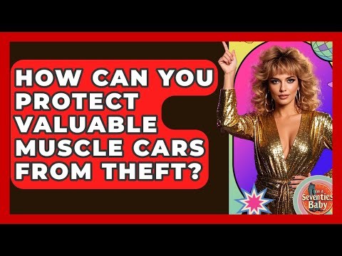 How Can You Protect Valuable Muscle Cars From Theft? - I'm a 70s Baby