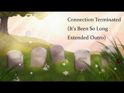 Connection Terminated (It's Been So Long Extended Outro)
