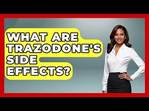 What Are Trazodone's Side Effects? - The Health Brief
