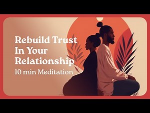 Rebuild Trust In Your Relationship: 10 Minute Guided Meditation For Couples