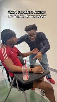 That 1 substitute teacher that’s strict for no reason
