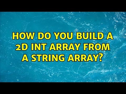 How do you build a 2D int array from a string array? (3 Solutions!!)