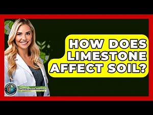 How Does Limestone Affect Soil? - Earth Science Answers