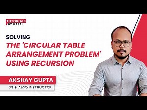 Solving the 'Circular Table Arrangement Problem' Using Recursion | DSA Tutorials