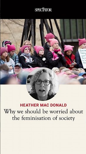 Heather Mac Donald asks, is a more feminised society a bad thing?