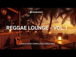 Reggae Lounge – Vol. 1 | 1 Hora de Música Relaxante e Tropical para Bares, Praias e Lojas