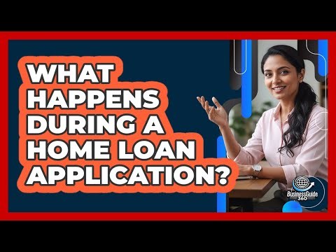 What Happens During A Home Loan Application?