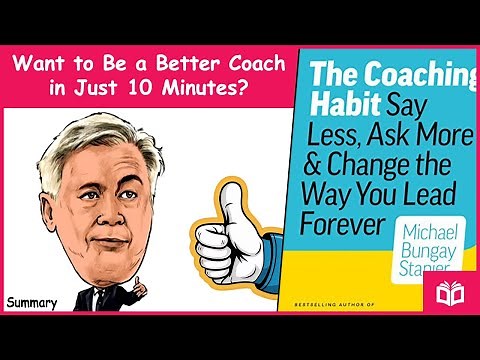 Master Coaching in 10 Minutes With The Coaching Habit by Michael Bungay Animated Summary