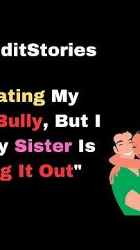 "I'm Dating My Sister's Bully, But I Think My Sister Is Blowing It Out" - Reddit Stories