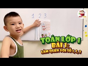 Toán lớp 1 - Làm quen với số 1 2 3 - Bài 1 - Học toán cùng Tony Vlog 5 tuổi