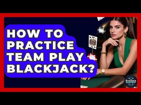 How To Practice Team Play Blackjack? | The Blackjack Blueprint