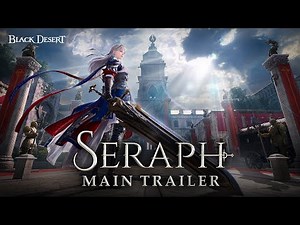 New Class: Seraph - Main Trailer | Black Desert