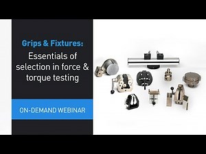 Webinar: Essentials of grip & fixture selection in force & torque testing