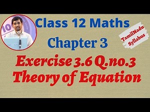 TN New Syllabus Class 12 Maths | Exercise 3.6 Q.No.3 | Theory of Equation | சமன்பாட்டியல்