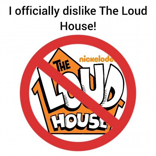 Opinion Changed: I officially hate The Loud House! (No Joke)