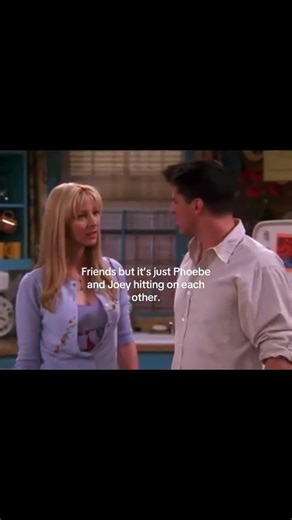 pheobe and joey just hitting on each other #friends