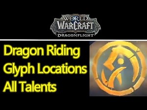 WoW Dragonflight dragon riding glyphs locations guide, unlock all talents in 90 minutes