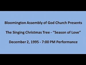 1995 Singing Christmas Tree - "Season of Love" - Bloomington Assembly of God Church.