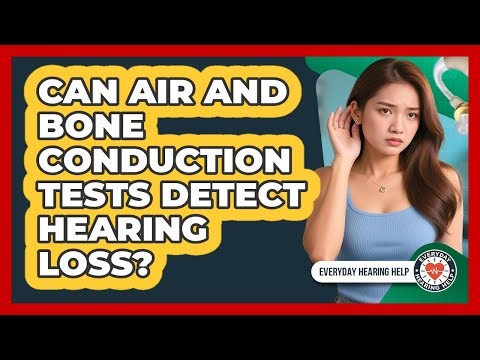 Can Air And Bone Conduction Tests Detect Hearing Loss?
