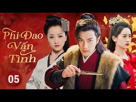 PHI ĐAO VẤN TÌNH - Tập 05 | Hậu Duệ Thần Đao Dấn Thân Giang Hồ Báo Thù, Yêu Nhầm Nữ Sát Thủ